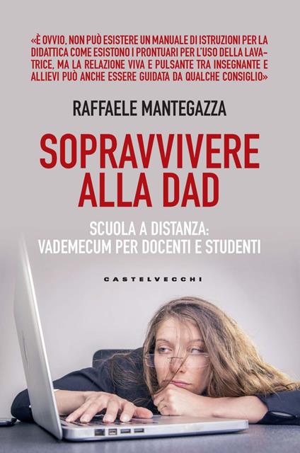 Sopravvivere alla DAD. Scuola a distanza: vademecum per docenti e studenti - Raffaele Mantegazza - ebook