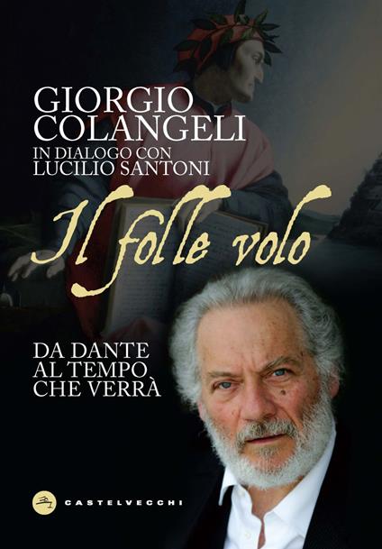 Il folle volo. Da Dante al tempo che verrà - Giorgio Colangeli,Lucilio Santoni - copertina