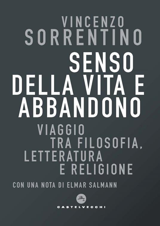 Senso della vita e abbandono. Viaggio tra filosofia, letteratura e religione - Vincenzo Sorrentino - ebook