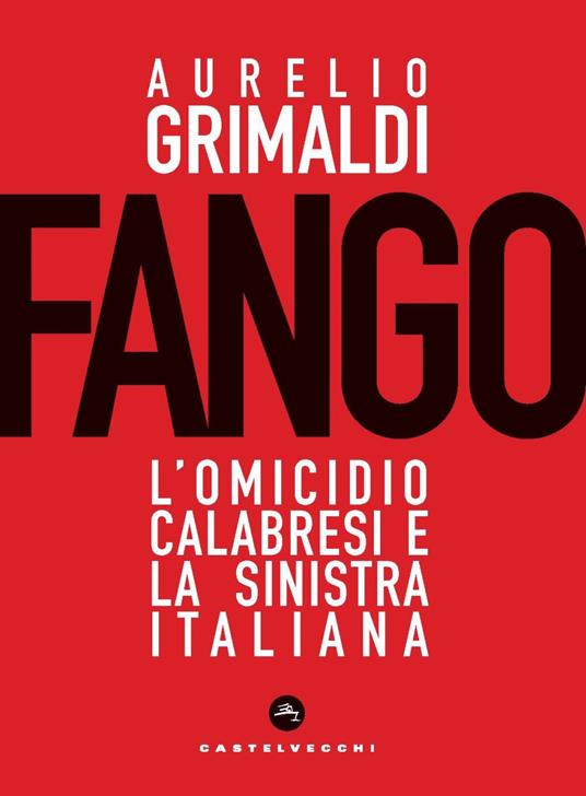 Fango. L’omicidio Calabresi e la sinistra italiana - Aurelio Grimaldi - copertina