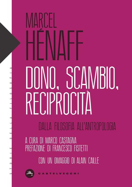 Dono, scambio, reciprocità. Dalla filosofia all'antropologia - Marcel Hénaff - copertina