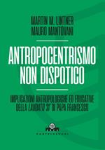 Antropocentrismo non dispotico. Implicazioni antropologiche ed educative della «Laudato si’» di Papa Francesco