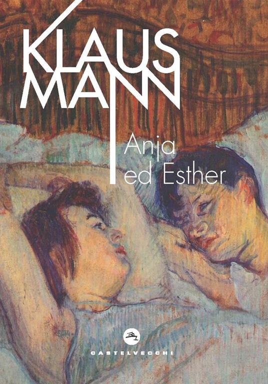 Anja ed Esther. Un dramma romantico in sette tableaux - Klaus Mann - copertina