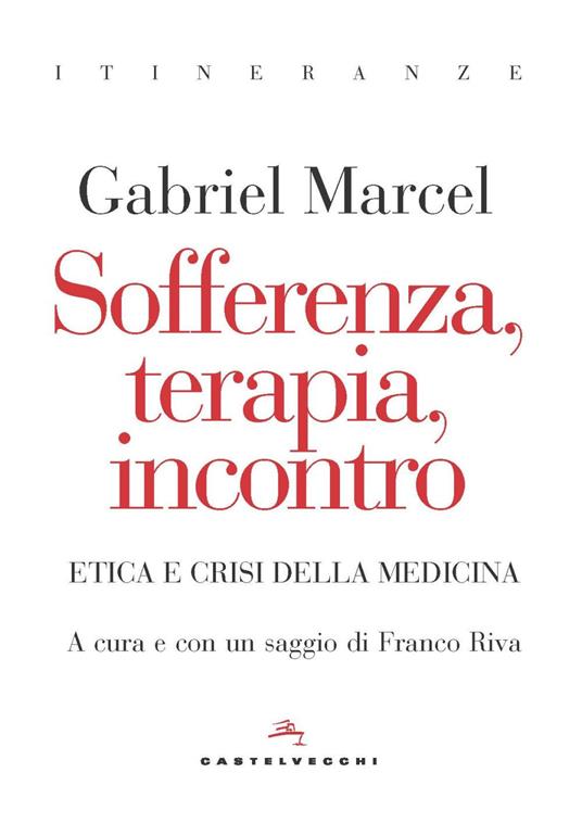Sofferenza, terapia, incontro. Etica e crisi della medicina - Gabriel Marcel - copertina