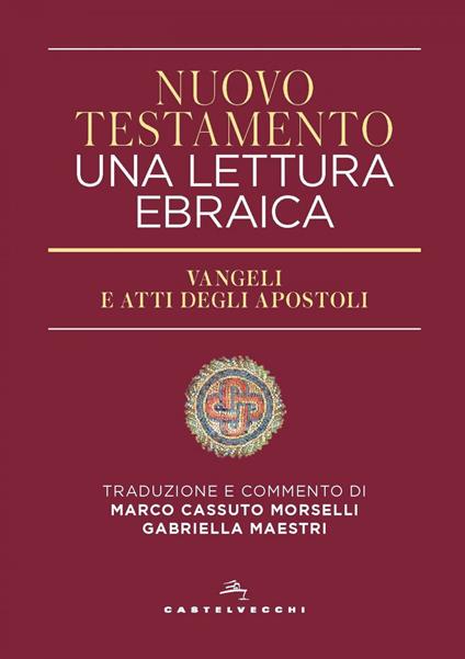 Nuovo Testamento. Una lettura ebraica. Vangeli e Atti degli Apostoli - Marco Cassuto Morselli,Gabriella Maestri - ebook