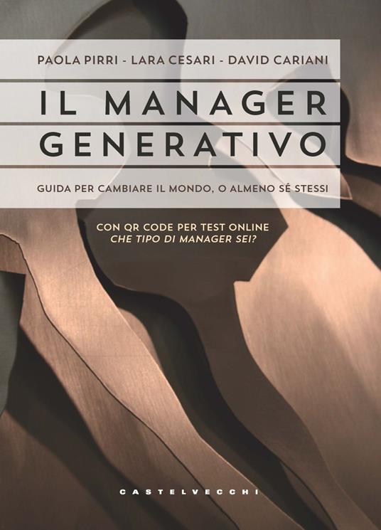 Il manager generativo. Guida per cambiare il mondo, o almeno sé stessi. Che tipo di manager sei? Con QR Code - Paola Pirri,Lara Cesari,David Cariani - copertina