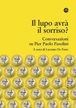 Il lupo avrà il sorriso? Conversazioni su Pier Paolo Pasolini
