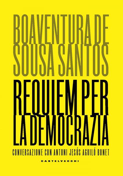 Requiem per la democrazia. Conversazione con Antoni Jesús Aguiló Bonet - Boaventura de Sousa Santos,Chiara Calcagno - ebook