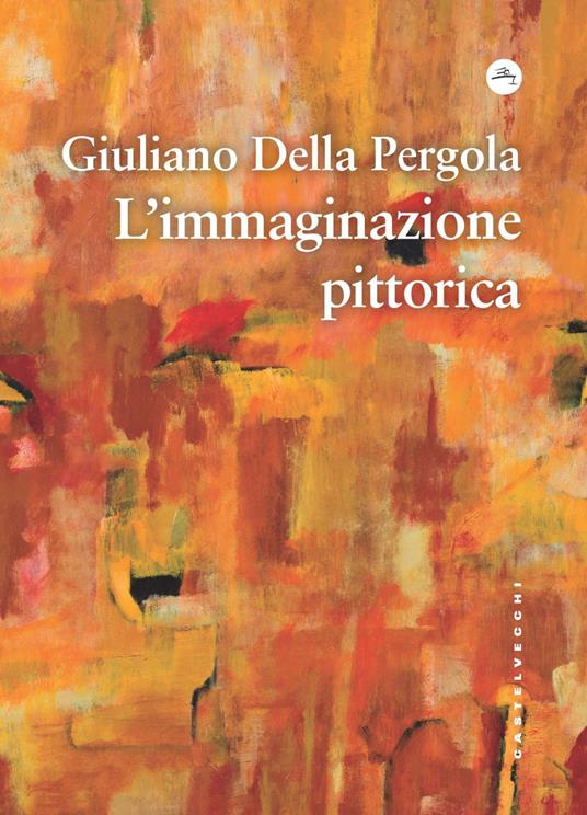 L' immaginazione pittorica - Giuliano Della Pergola - copertina