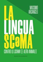 La lingua sc*ma. Contro lo schwa (e altri animali)