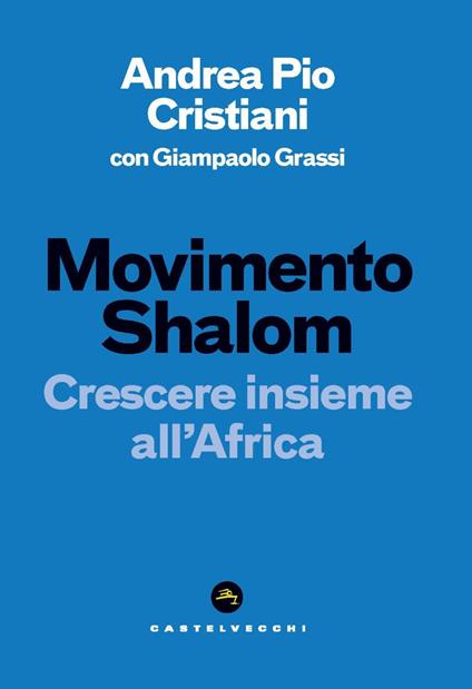 Movimento Shalom. Crescere insieme all'Africa - Andrea Pio Cristiani,Giampaolo Grassi - copertina