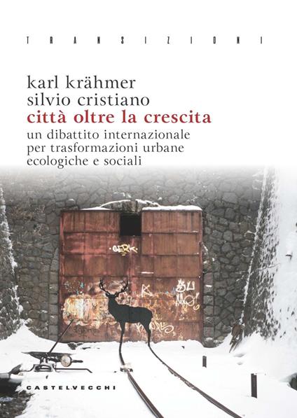 Città oltre la crescita. Un dibattito internazionale per trasformazioni urbane ecologiche e sociali - Karl Krähmer,Silvio Cristiano - copertina