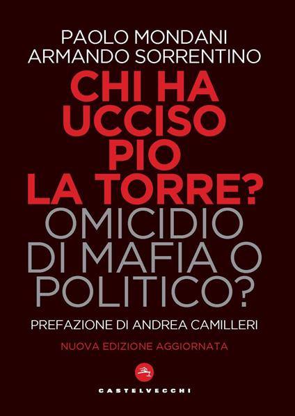 Chi ha ucciso Pio La Torre? Omicidio di mafia o politico? La verità sulla morte del più importante dirigente comunista assassinato in Italia - Paolo Mondani,Armando Sorrentino - copertina