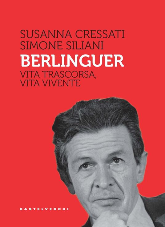 Berlinguer. Vita trascorsa, vita vivente - Susanna Cressati,Simone Siliani - copertina