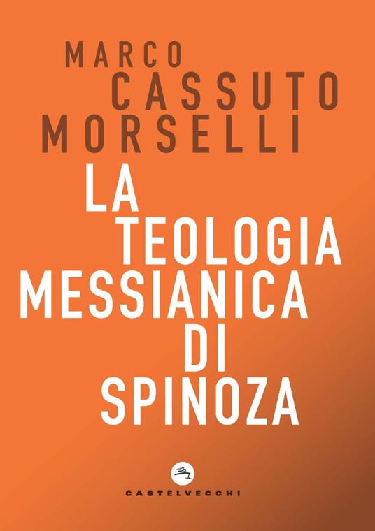 La teologia messianica di Spinoza - Marco Cassuto Morselli - copertina