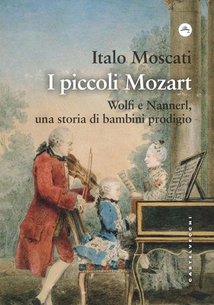 I piccoli Mozart. Wolfi e Nannerl, una storia di bambini prodigio - Italo Moscati - copertina