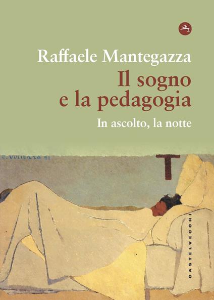Il sogno e la pedagogia. In ascolto, la notte - Raffaele Mantegazza - copertina