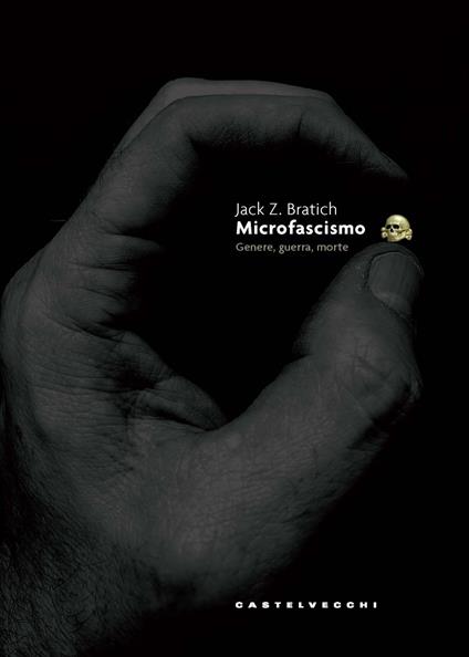 Microfascismo. Genere, guerra, morte - Jack Z. Bratich - copertina