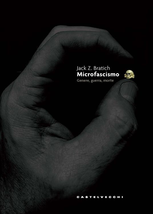Microfascismo. Genere, guerra, morte - Jack Z. Bratich - copertina