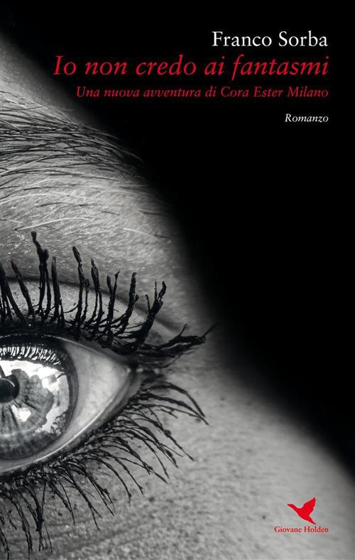 Io non credo ai fantasmi. Una nuova avventura di Cora Ester Milano - Franco Sorba - ebook