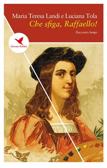 Che sfiga, Raffaello! - Maria Teresa Landi,Luciana Tola - ebook