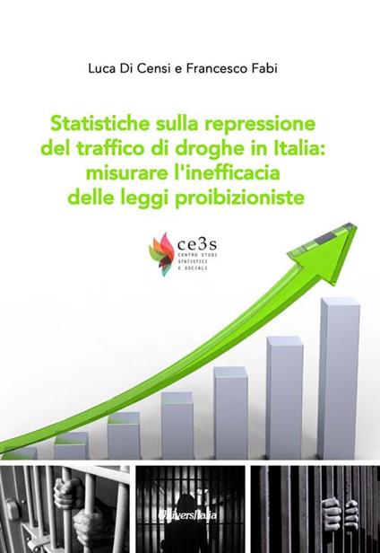 Statistiche sulla repressione del traffico di droghe in Italia: misurare l'inefficacia delle leggi proibizioniste - Luca Di Censi,Francesco Fabi - copertina