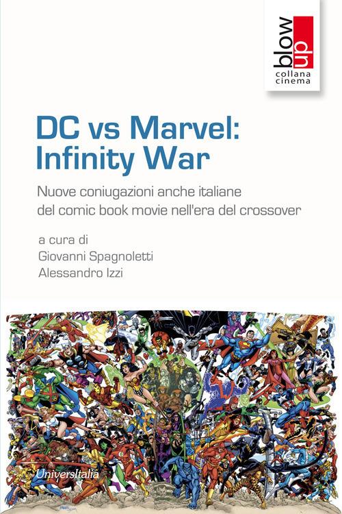 DC vs Marvel: infinity war. Nuove coniugazioni anche italiane del comic book movie nell'era del crossover - copertina
