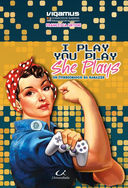 I play you play she plays. Un (video)gioco da ragazze - Francesca Sirtori - copertina