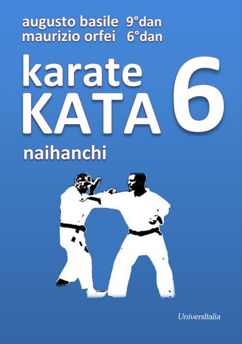 Karate Kata 6 naihanchi - Augusto Basile,Maurizio Orfei - copertina