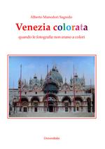 Venezia colorata. Quando le fotografie non erano a colori. Ediz. illustrata