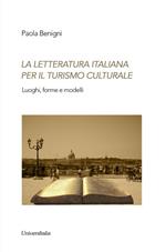 La letteratura italiana per il turismo culturale. Luoghi, forme e modelli
