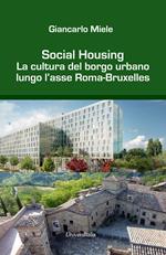 Social housing. La cultura del borgo urbano lungo l'asse Roma-Bruxelles