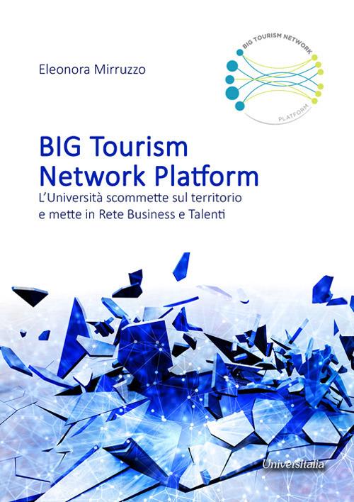 BIG tourism network platform. L'università scommette sul territorio e mette in rete business e talenti - Eleonora Mirruzzo - copertina