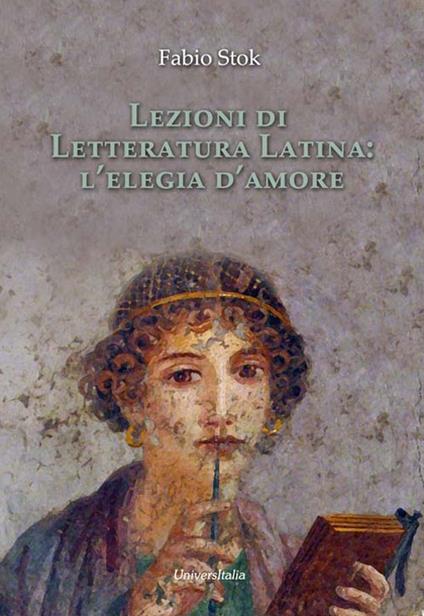 Lezioni di letteratura latina: l'elegia d'amore - Fabio Stok - copertina
