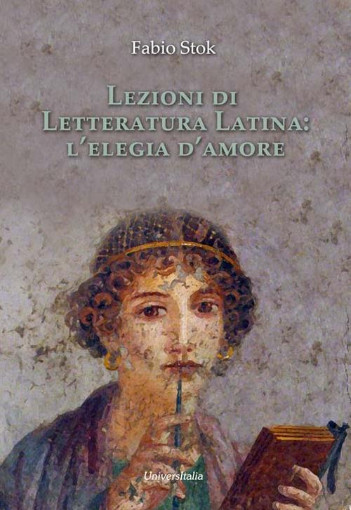 Lezioni di letteratura latina: l'elegia d'amore - Fabio Stok - copertina