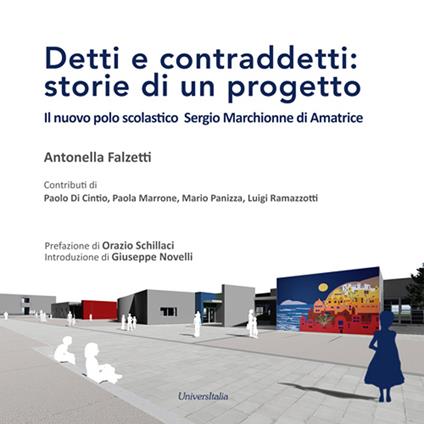 Detti e contraddetti: storie di un progetto. Il nuovo polo scolastico Sergio Marchionne di Amatrice - Antonella Falzetti - copertina