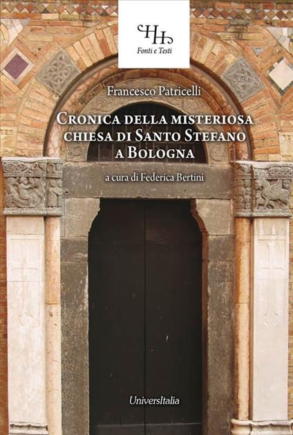 Relazione historica ovvero Chronica della misteriosa chiesa di San Stefano a Bologna. Ediz. per la scuola - Francesco Patricelli - copertina