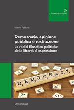 Democrazia, opinione pubblica e costituzione. Le radici filosofico-politiche della libertà di espressione