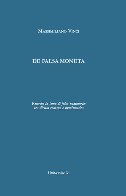 De falsa moneta. Ricerche in tema di falso nummario: tra diritto romano e numismatica. Ediz. per la scuola - Massimiliano Vinci - copertina
