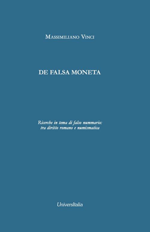 De falsa moneta. Ricerche in tema di falso nummario: tra diritto romano e numismatica. Ediz. per la scuola - Massimiliano Vinci - copertina