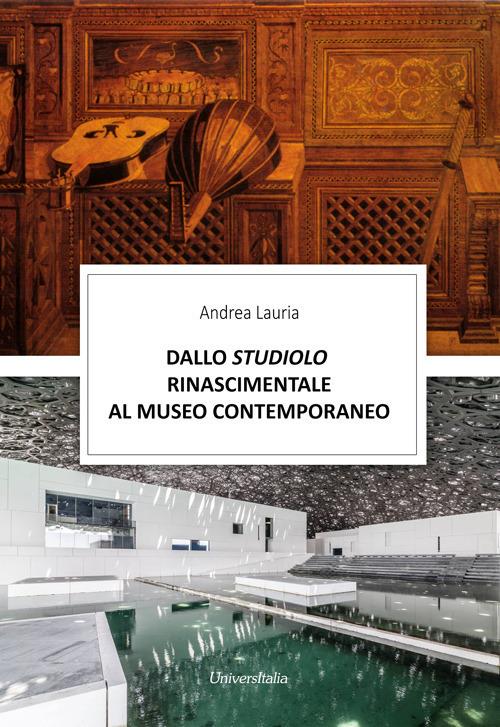 Dallo studiolo rinascimentale al museo contemporaneo - Andrea Lauria - copertina