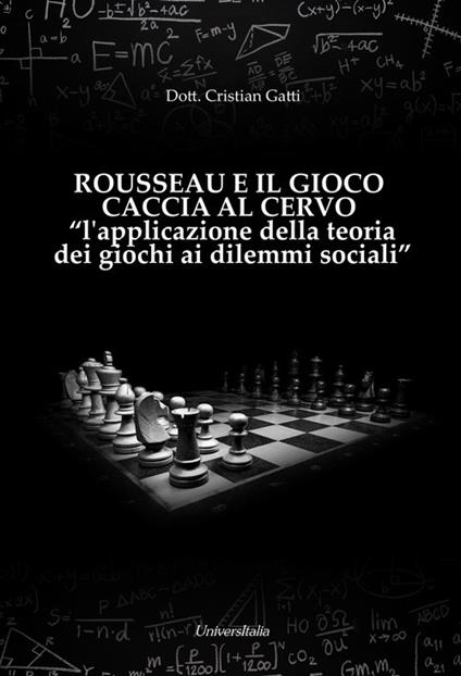  Rousseau e il gioco caccia al cervo «l'applicazione della teoria dei giochi ai dilemmi sociali» -  Cristian Gatti - copertina