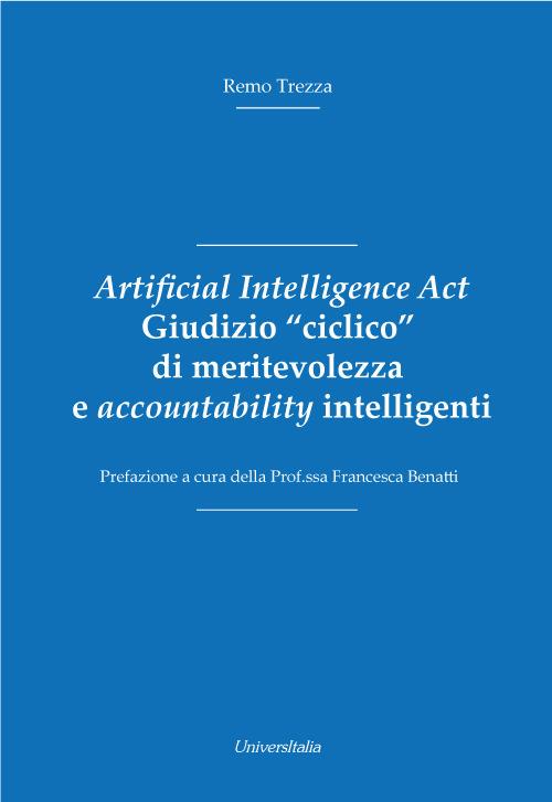 Artificial Intelligence Act. Giudizio «ciclico» di meritevolezza e accountability intelligenti - Remo Trezza - copertina