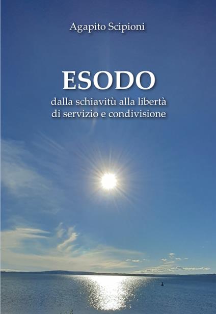 Esodo. Dalla schiavitù alla libertà di servizio e condivisione - Agapito Scipioni - copertina