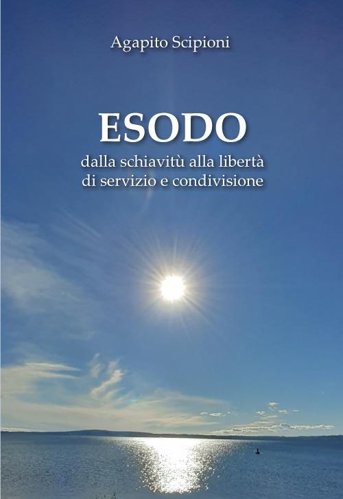 Esodo. Dalla schiavitù alla libertà di servizio e condivisione - Agapito Scipioni - copertina