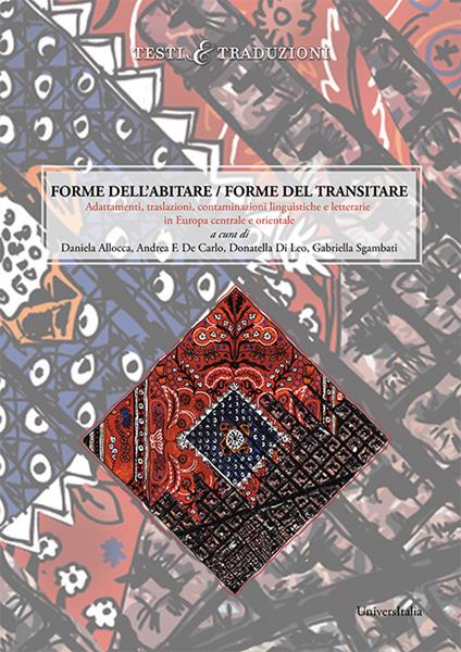 Forme dell'abitare. Forme del transitare. Adattamenti, traslazioni, contaminazioni linguistiche e letterarie in Europa centrale e orientale - copertina