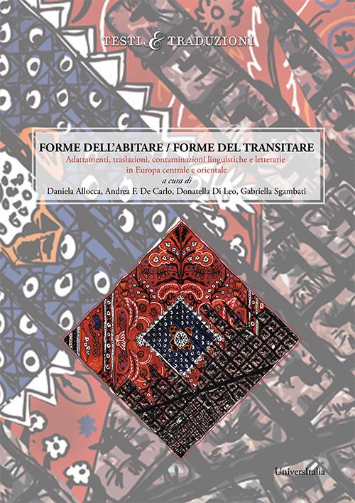 Forme dell'abitare. Forme del transitare. Adattamenti, traslazioni, contaminazioni linguistiche e letterarie in Europa centrale e orientale - copertina