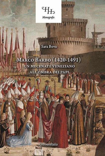 Marco Barbo (1420-1491). Un mecenate veneziano all'ombra dei papi - Sara Bova - copertina
