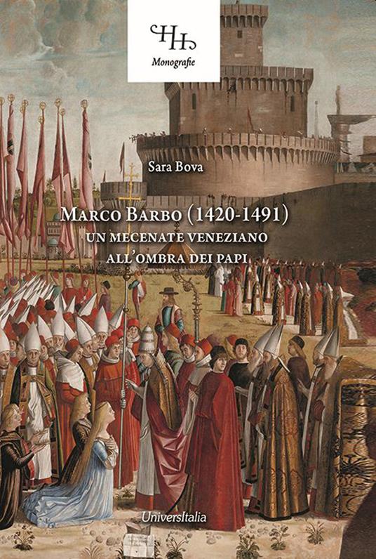 Marco Barbo (1420-1491). Un mecenate veneziano all'ombra dei papi - Sara Bova - copertina