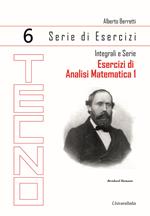 Esercizi di analisi matematica 1. Vol. 6: Integrali e serie